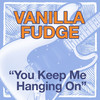 You Keep Me Hangin' On - Single, Vanilla Fudge