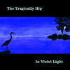 In Violet Light (International Version), The Tragically Hip