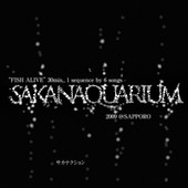 ��FISH ALIVE�� 30min., 1 sequence by 6 songs - SAKANAQUARIUM 2009 @SAPPORO