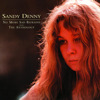 No More Sad Refrains - The Anthology, Sandy Denny