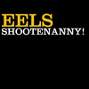 Shootenanny!, Eels
