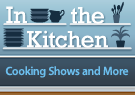In the Kitchen, Cooking Shows and More