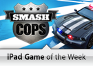 iPad Game of the Week: Smash Cops