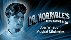 Dr. Horrible's Sing-Along Blog Dr. Horrible's Sing-Along Blog, Acts 1, 2 & 3