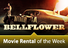 Movie Rental of the Week: Bellflower