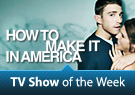 TV Show of the Week: How to Make It In America