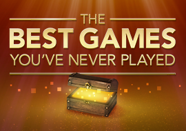 The Best Games You've Never Played