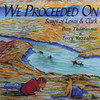 We Proceeded On, Songs of Lewis and Clark, Dan Thomasma & Terry Yazzolino