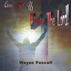 Come Let Us Praise the Lord, Wayne Pascall
