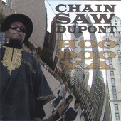 Hoodoo Ya, Chainsaw Dupont