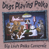 Dogs Playing Polka, Big Lou's Polka Casserole