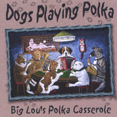 Dogs Playing Polka, Big Lou's Polka Casserole