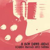 Sounds Pressed Into Texture - EP, A New Dawn Fades