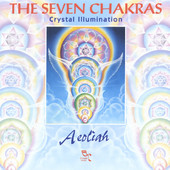 THE SEVEN CHAKRAS (Crystal Illumination), Aeoliah