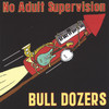 No Adult Supervision, Bull Dozers
