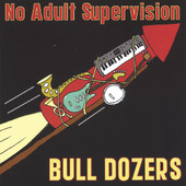 No Adult Supervision, Bull Dozers