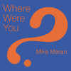 Where Were You?, Mike Moran