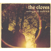 Waiting for the World to Be, The Cloves