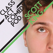 class act comedy with scott king podcastt