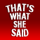 That's What She Said