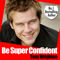 Be Super Confident In 30 Minutes (Unabridged)