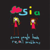 13. Some People Have Real Problems - Sia